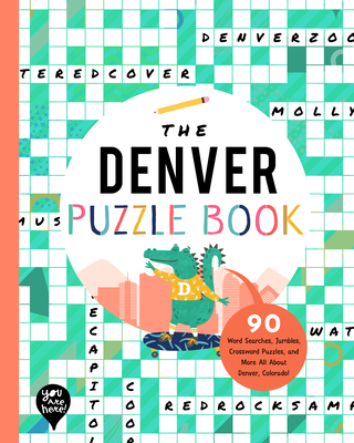 The Denver Puzzle Book: 90 Word Searches, Jumbles, Crossword Puzzles, and More All about Denver, Colorado! - Bushel & Peck Books