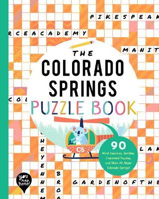 The Colorado Springs Puzzle Book: 90 Word Searches, Jumbles, Crossword Puzzles, and More All about Colorado Springs, Colorado! - Bushel & Peck Books