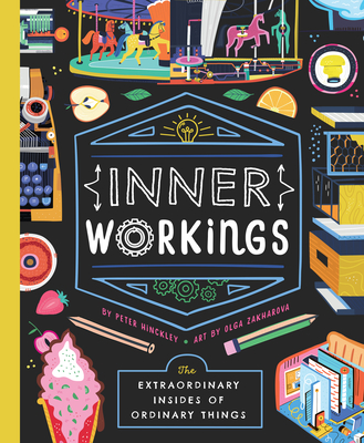 Inner Workings: The Extraordinary Insides of Ordinary Things - Peter Hinckley