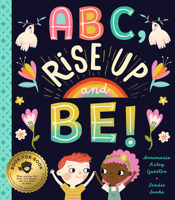 ABC, Rise Up and Be!: An Empowering Alphabet for Changing the World - Annemarie Riley Guertin