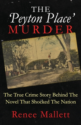 The 'Peyton Place' Murder: The True Crime Story Behind The Novel That Shocked The Nation - Renee Mallett