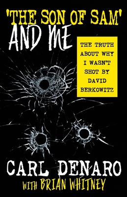 'The Son Of Sam' And Me: The Truth About Why I Wasn't Shot By David Berkowitz - Carl Denaro