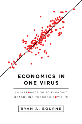 Economics in One Virus: An Introduction to Economic Reasoning Through Covid-19 - Ryan A. Bourne