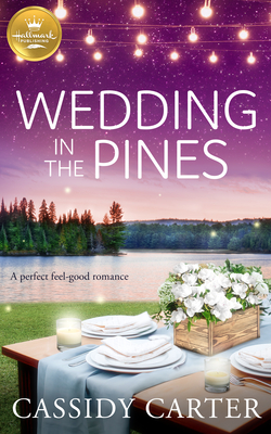 Wedding in the Pines: A Perfect Feel-Good Romance from Hallmark Publishing - Cassidy Carter
