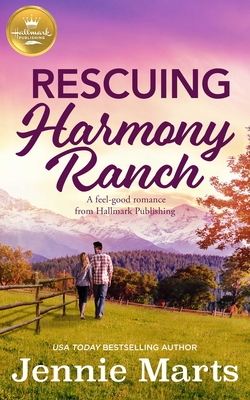 Rescuing Harmony Ranch: A Feel-Good Romance from Hallmark Publishing - Jennie Marts