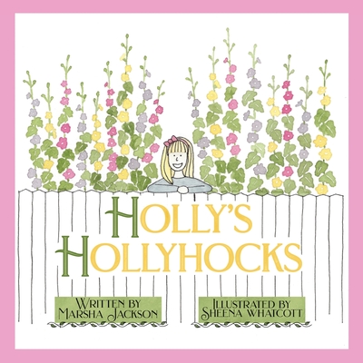 Holly's Hollyhocks - Marsha Jackson