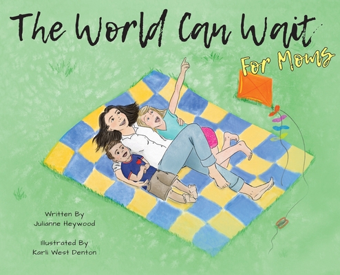 The World Can Wait - for Moms - Julianne Heywood