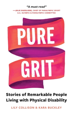 Pure Grit: Stories of Remarkable People Living with Physical Disability - Lily Collison