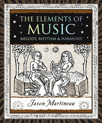 The Elements of Music: Melody, Rhythm & Harmony - Jason Martineau
