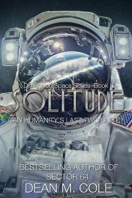 Solitude: A Post-Apocalyptic Thriller (Dimension Space Book One) - Dean M. Cole