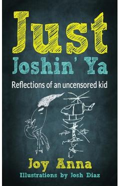 Poza produsului Just Joshin' Ya: Reflections of an uncensored kid - Joy Anna