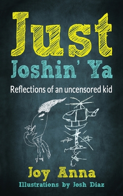 Just Joshin' Ya: Reflections of an uncensored kid - Joy Anna