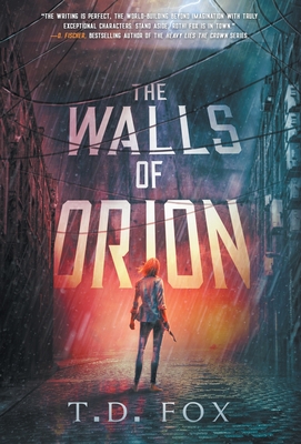 The Walls of Orion - T. D. Fox