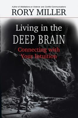 Living in the Deep Brain: Connecting with Your Intuition - Rory Miller