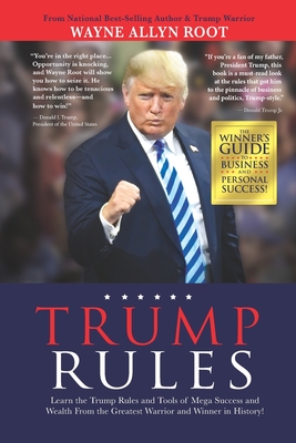 Trump Rules: Learn the Trump Rules and Tools of Mega Success and Wealth From the Greatest Warrior and Winner in History! - Wayne Allyn Root