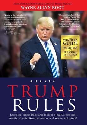 Trump Rules: Learn the Trump Rules and Tools of Mega Success and Wealth From the Greatest Warrior and Winner in History! - Wayne Allyn Root