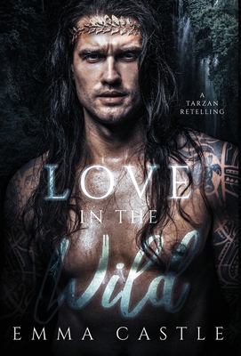 Love in the Wild: A Tarzan Retelling - Emma Castle