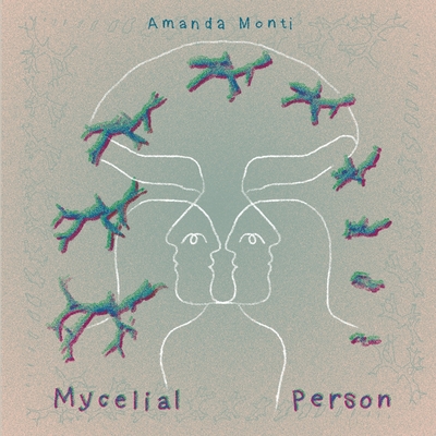 Mycelial Person - Amanda Monti