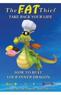 Coperta cărții 'The FAT Thief TAKE BACK YOUR LIFE: How to Beat Your Inner Dragon - Shaun Joel Melarvie'
