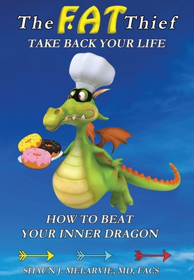 The FAT Thief TAKE BACK YOUR LIFE: How to Beat Your Inner Dragon - Shaun Joel Melarvie