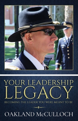 Your Leadership Legacy: Becoming the Leader You Were Meant to Be - Oakland Mcculloch