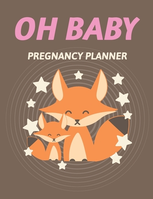 Oh Baby Pregnancy Planner: Pregnancy Planner Gift Trimester Symptoms Organizer Planner New Mom Baby Shower Gift Baby Expecting Calendar Baby Bump - Patricia Larson