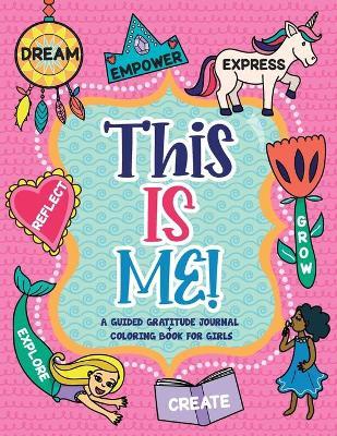 This is Me!: A Guided Gratitude Journal and Coloring Book for Girls - Gratitude Daily