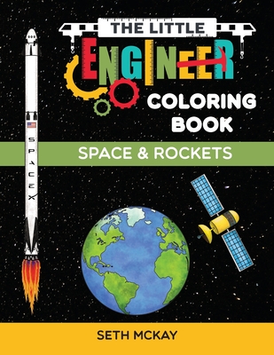 The Little Engineer Coloring Book - Space and Rockets: Fun and Educational Space Coloring Book for Preschool and Elementary Children - Seth Mckay