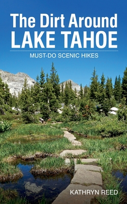 The Dirt Around Lake Tahoe: Must-Do Scenic HIkes - Kathryn Reed