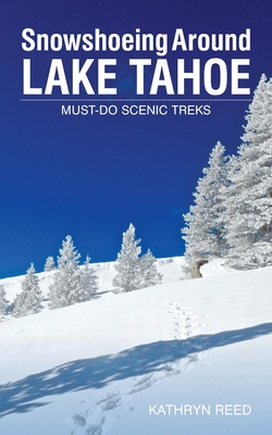 Snowshoeing Around Lake Tahoe: Must-Do Scenic Treks - Kathryn Reed