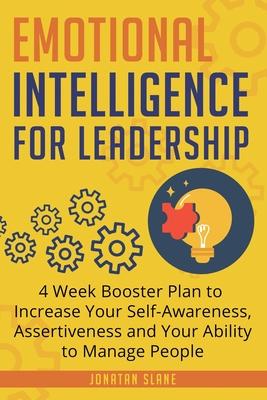 Emotional Intelligence for Leadership: 4 Week Booster Plan to Increase Your Self-Awareness, Assertiveness and Your Ability to Manage People at Work - Jonatan Slane