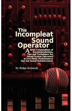 Coperta cărții 'The Incompleat Sound Operator: A Brief Compendium of Recommendations, Tips and Techniques for Sound System Operators at'