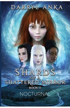 Shards of a Shattered Mirror Book II: Nocturnal - Darryl Anka