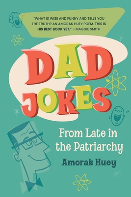 Dad Jokes from Late in the Patriarchy - Amorak Huey