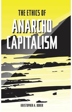 Coperta cărții 'The Ethics of Anarcho-Capitalism - Kristopher A. Borer'