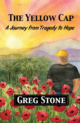 The Yellow Cap: A Journey fromTragedy to Hope - Greg A. Stone