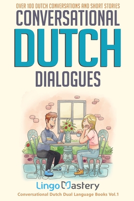 Conversational Dutch Dialogues: Over 100 Dutch Conversations and Short Stories - Lingo Mastery