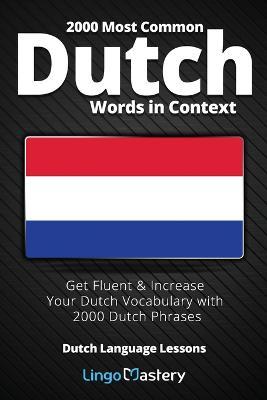 2000 Most Common Dutch Words in Context: Get Fluent & Increase Your Dutch Vocabulary with 2000 Dutch Phrases - Lingo Mastery