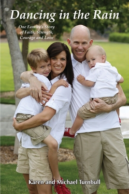Dancing in the Rain: One Family's Story of Faith, Strength, Courage and Love - Karen Turnbull