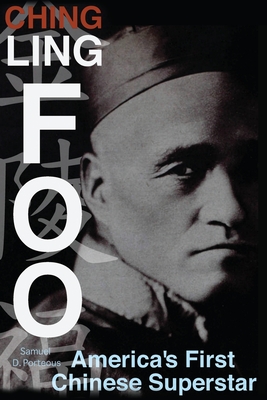 Ching Ling Foo: America's First Chinese Superstar - Samuel D. Porteous