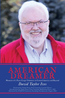 American Dreamer: Memoirs of a Peace Corps Volunteer in Central America and Beyond - David Taylor Ives