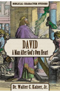 Poza produsului David: A Man After God's Own Heart - Walter C. Kaiser