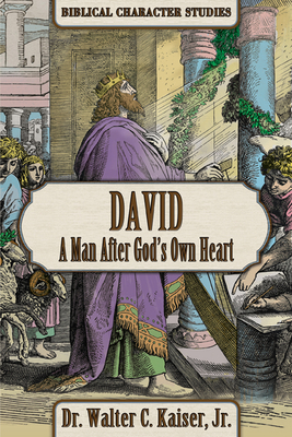 David: A Man After God's Own Heart - Walter C. Kaiser