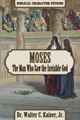 Coperta cărții 'Moses: The Man Who Saw the Invisible God - Walter C. Kaiser'