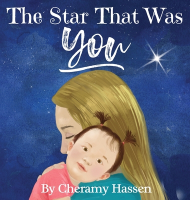 The Star That Was You: An Adoption Story - Cheramy Hassen