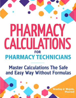 Pharmacy Calculations for Pharmacy Technicians - Bradley J. Wojcik