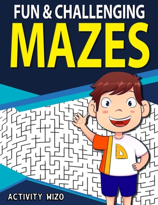 Fun & Challenging Mazes: Fun-Filled Problem-Solving Exercises for Kids Ages 8-12 - Activity Wizo