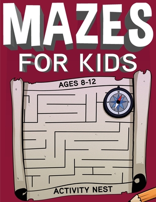 Mazes For Kids Ages 8-12: Fun and Challenging Maze Activity Book - Activity Nest