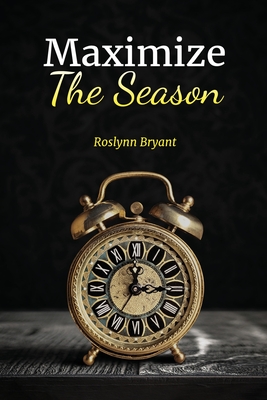 Coperta cărții 'Maximize the Season - Roslynn Bryant'