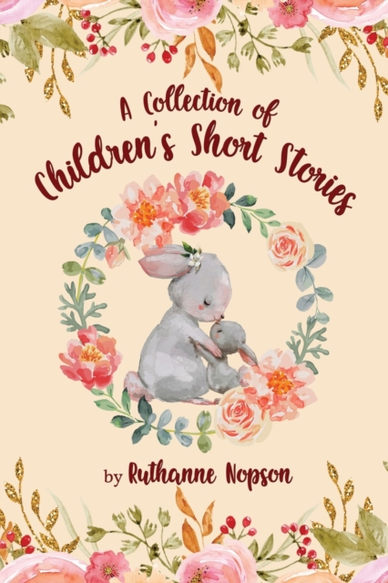 A Collection of Children's Short Stories - Ruthanne Nopson